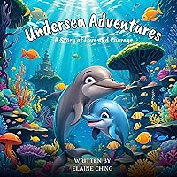 Undersea Adventures: A Story of Love and Courage Undersea Adventures: A Story of Love and Courage Kindle Paperback