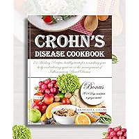 Crohn's Disease Cookbook: 75 Healing Recipes, healthy treats for nourishing your body and relieving symtoms in the management of Inflammatory Bowel Disease Crohn's Disease Cookbook: 75 Healing Recipes, healthy treats for nourishing your body and relieving symtoms in the management of Inflammatory Bowel Disease Kindle Paperback
