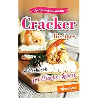 Unique and Irresistible Cracker Recipes: A Cookbook for Cracker Lovers Unique and Irresistible Cracker Recipes: A Cookbook for Cracker Lovers Kindle Paperback
