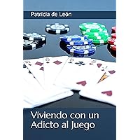 Viviendo con un Adicto al Juego: ¿Hasta dónde se puede ayudar a un familiar ludópata? Un caso real (Spanish Edition)