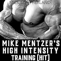 Mike Mentzer's High Intensity Training (HIT) Mike Mentzer's High Intensity Training (HIT) Audible Audiobook Paperback Kindle Hardcover