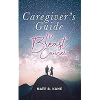 Caregiver's Guide to Breast Cancer Caregiver's Guide to Breast Cancer Kindle Paperback