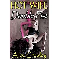 Hot Wife DOUBLE FIST: In this 45k-word erotic mystery novel, a sexually frustrated married woman with a cheating husband meets an enigmatic alpha male ... her to her limits! (HOT WIFE WRECKED ENTRY) Hot Wife DOUBLE FIST: In this 45k-word erotic mystery novel, a sexually frustrated married woman with a cheating husband meets an enigmatic alpha male ... her to her limits! (HOT WIFE WRECKED ENTRY) Kindle Audible Audiobook