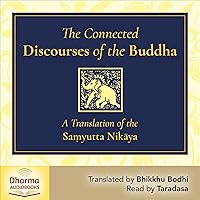 The Connected Discourses of the Buddha: A Translation of the Saṃyutta Nikaya The Connected Discourses of the Buddha: A Translation of the Saṃyutta Nikaya Audible Audiobook Hardcover Kindle
