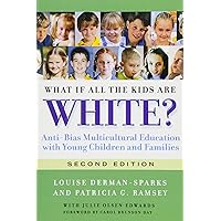 What If All the Kids Are White?: Anti-Bias Multicultural Education with Young Children and Families (Early Childhood Education Series) What If All the Kids Are White?: Anti-Bias Multicultural Education with Young Children and Families (Early Childhood Education Series) Paperback Kindle
