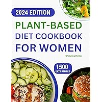 Plant Based Diet Cookbook for Women: Complete Vegan Diet Guide with Tasty & Delicious Plant Based Recipes For Everyday Meals (14-Day Meal Plan Included) Plant Based Diet Cookbook for Women: Complete Vegan Diet Guide with Tasty & Delicious Plant Based Recipes For Everyday Meals (14-Day Meal Plan Included) Kindle Paperback