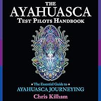 The Ayahuasca Test Pilots Handbook: The Essential Guide to Ayahuasca Journeying The Ayahuasca Test Pilots Handbook: The Essential Guide to Ayahuasca Journeying Audible Audiobook Kindle Paperback