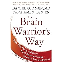 The Brain Warrior's Way: Ignite Your Energy and Focus, Attack Illness and Aging, Transform Pain into Purpose The Brain Warrior's Way: Ignite Your Energy and Focus, Attack Illness and Aging, Transform Pain into Purpose Audible Audiobook Paperback Kindle Hardcover Audio CD