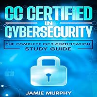 CC Certified in Cybersecurity: The Complete ISC2 Certification Study Guide CC Certified in Cybersecurity: The Complete ISC2 Certification Study Guide Audible Audiobook Kindle
