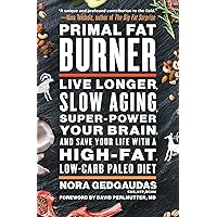 Primal Fat Burner: Live Longer, Slow Aging, Super-Power Your Brain, and Save Your Life with a High-Fat, Low-Carb Paleo Diet Primal Fat Burner: Live Longer, Slow Aging, Super-Power Your Brain, and Save Your Life with a High-Fat, Low-Carb Paleo Diet Paperback Audible Audiobook Kindle Hardcover Audio CD