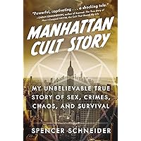 Manhattan Cult Story: My Unbelievable True Story of Sex, Crimes, Chaos, and Survival Manhattan Cult Story: My Unbelievable True Story of Sex, Crimes, Chaos, and Survival Kindle Audible Audiobook Hardcover Audio CD
