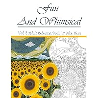 Fun and Whimsical Vol 2 Adult Coloring Book by Jake Hose: A high quality adult coloring book featuring dragons, princesses, flowers and a variety of ... Whimsical Adult Coloring Books by Jake Hose) Fun and Whimsical Vol 2 Adult Coloring Book by Jake Hose: A high quality adult coloring book featuring dragons, princesses, flowers and a variety of ... Whimsical Adult Coloring Books by Jake Hose) Paperback