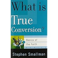 What Is True Conversion? (Basics of the Reformed Faith) What Is True Conversion? (Basics of the Reformed Faith) Paperback