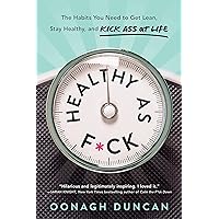 Healthy as F*ck: The Habits You Need to Get Lean, Stay Healthy, and Kick Ass at Life Healthy as F*ck: The Habits You Need to Get Lean, Stay Healthy, and Kick Ass at Life Hardcover Audible Audiobook Kindle Paperback Audio CD