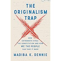 The Originalism Trap: How Extremists Stole the Constitution and How We the People Can Take It Back The Originalism Trap: How Extremists Stole the Constitution and How We the People Can Take It Back Hardcover Audible Audiobook Kindle