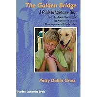 The Golden Bridge: A Guide to Assistance Dogs for Children Challenged by Autism or Other Developmental Disabilities (New Directions in the Human-Animal Bond) The Golden Bridge: A Guide to Assistance Dogs for Children Challenged by Autism or Other Developmental Disabilities (New Directions in the Human-Animal Bond) Paperback Kindle