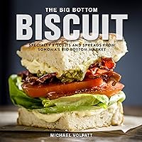 The Big Bottom Biscuit: Specialty Biscuits and Spreads from Sonoma's Big Bottom Market The Big Bottom Biscuit: Specialty Biscuits and Spreads from Sonoma's Big Bottom Market Kindle Hardcover