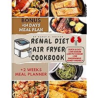 RENAL DIET AIR FRYER COOKBOOK : Manage and Improve your Kidney Health With These Easy & Tasty Meals That Are Low in Sodium And Potassium (Renal Eats Revolution) RENAL DIET AIR FRYER COOKBOOK : Manage and Improve your Kidney Health With These Easy & Tasty Meals That Are Low in Sodium And Potassium (Renal Eats Revolution) Kindle Paperback Hardcover