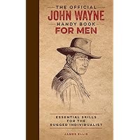 The Official John Wayne Handy Book for Men: Essential Skills for the Rugged Individualist (Official John Wayne Handy Book Series) The Official John Wayne Handy Book for Men: Essential Skills for the Rugged Individualist (Official John Wayne Handy Book Series) Hardcover