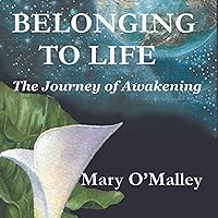 Belonging to Life: The Journey of Awakening Belonging to Life: The Journey of Awakening Audible Audiobook Paperback Kindle Mass Market Paperback