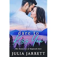 Dare To Kiss You: A secret crush, neighbours to lovers, small town romance (The Donnellys of Dogwood Cove Book 1) Dare To Kiss You: A secret crush, neighbours to lovers, small town romance (The Donnellys of Dogwood Cove Book 1) Kindle Paperback