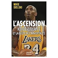 L'ascension: Kobe Bryant ou la quête de l'immortalité (French Edition) L'ascension: Kobe Bryant ou la quête de l'immortalité (French Edition) Kindle Paperback