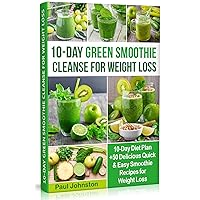 10-Day Green Smoothie Cleanse for Weight Loss: 10-Day Diet Plan +50 Delicious Quick & Easy Smoothie Recipes for Weight Loss (veggie, vegetarian, meal plan, ... cravings detox, cookbook, plant based) 10-Day Green Smoothie Cleanse for Weight Loss: 10-Day Diet Plan +50 Delicious Quick & Easy Smoothie Recipes for Weight Loss (veggie, vegetarian, meal plan, ... cravings detox, cookbook, plant based) Kindle Paperback