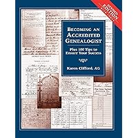 Becoming an Accredited Genealogist: Plus 100 Tips to Ensure Your Success, Revised Edition Becoming an Accredited Genealogist: Plus 100 Tips to Ensure Your Success, Revised Edition Paperback Hardcover