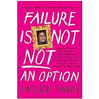 Failure Is Not NOT an Option: How the Chubby Gay Son of a Jesus-Obsessed Lesbian Found Love, Family, and Podcast Success . . . and a Bunch of Other Stuff Failure Is Not NOT an Option: How the Chubby Gay Son of a Jesus-Obsessed Lesbian Found Love, Family, and Podcast Success . . . and a Bunch of Other Stuff Audible Audiobook Hardcover Kindle