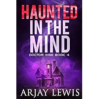 Haunted In The Mind: Doctor Wise Book 4