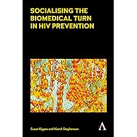 Socialising the Biomedical Turn in HIV Prevention (Anthem Health and Society Series) Socialising the Biomedical Turn in HIV Prevention (Anthem Health and Society Series) Kindle Hardcover Paperback