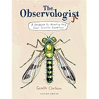 The Observologist: A Handbook for Mounting Very Small Scientific Expeditions The Observologist: A Handbook for Mounting Very Small Scientific Expeditions Hardcover Kindle