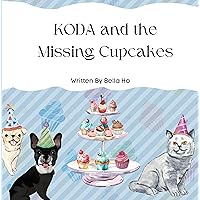 Koda and the Missing Cupcakes: Koda and Friends Book 3 Koda and the Missing Cupcakes: Koda and Friends Book 3 Kindle Paperback
