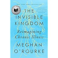 The Invisible Kingdom: Reimagining Chronic Illness The Invisible Kingdom: Reimagining Chronic Illness Kindle Paperback Audible Audiobook Hardcover