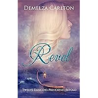 Revel: Twelve Dancing Princesses Retold (Romance a Medieval Fairytale) Revel: Twelve Dancing Princesses Retold (Romance a Medieval Fairytale) Kindle Audible Audiobook Paperback