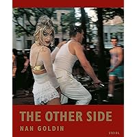 Nan Goldin: The Other Side Nan Goldin: The Other Side Hardcover