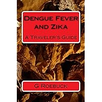 Dengue Fever and Zika: A Traveler's Guide Dengue Fever and Zika: A Traveler's Guide Kindle Paperback