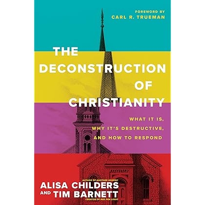 The Deconstruction of Christianity: What It Is, Why It’s Destructive, and How to Respond
