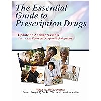 The Essential Guide to Prescription Drugs, Update on Antidepressants, Focus on Lexapro (escitalopram) The Essential Guide to Prescription Drugs, Update on Antidepressants, Focus on Lexapro (escitalopram) Kindle