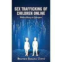 Sex Trafficking of Children Online: Modern Slavery in Cyberspace (Applied Criminology across the Globe) Sex Trafficking of Children Online: Modern Slavery in Cyberspace (Applied Criminology across the Globe) Paperback Kindle Hardcover