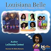 Louisiana Belle: a Snippet of the Life of Madam C.J. Walker (Melanin Origins Black History Series Book 6) Louisiana Belle: a Snippet of the Life of Madam C.J. Walker (Melanin Origins Black History Series Book 6) Kindle Hardcover Paperback