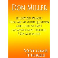 Epilepsy-Zen Memoir: There are no stupid questions about epilepsy Zen and I can answer most through E-Zen meditation, reference, technology, epilepsy Zen ... 1 RP (Not Stupid Epilepsy-Zen Series 3) Epilepsy-Zen Memoir: There are no stupid questions about epilepsy Zen and I can answer most through E-Zen meditation, reference, technology, epilepsy Zen ... 1 RP (Not Stupid Epilepsy-Zen Series 3) Kindle