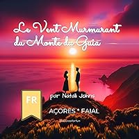 Le Vent Murmurant du Monte da Guia (Azores Legends) (French Edition) Le Vent Murmurant du Monte da Guia (Azores Legends) (French Edition) Kindle Paperback