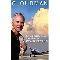 Cloudman, Surviving Stage IV Cancer: A New Beginning Cloudman, Surviving Stage IV Cancer: A New Beginning Kindle