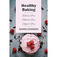 Healthy Baking: Dairy-Free, Gluten-Free, Sugar-Free Baking Cookbook: Delicious Cookies, Biscuits, Cakes, Breads & More Healthy Baking: Dairy-Free, Gluten-Free, Sugar-Free Baking Cookbook: Delicious Cookies, Biscuits, Cakes, Breads & More Paperback Kindle