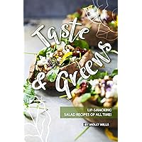Taste and Greens: Lip-smacking Salad Recipes of all Time! Taste and Greens: Lip-smacking Salad Recipes of all Time! Kindle Paperback