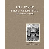 The Space That Keeps You: When Home Becomes a Love Story The Space That Keeps You: When Home Becomes a Love Story Hardcover Kindle Audio CD