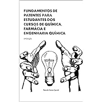Fundamentos de Patentes para estudantes dos cursos de Química, Farmácia e Engenharia Química (Portuguese Edition)