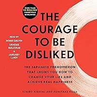 The Courage to Be Disliked: How to Free Yourself, Change Your Life, and Achieve Real Happiness The Courage to Be Disliked: How to Free Yourself, Change Your Life, and Achieve Real Happiness Audible Audiobook Paperback Kindle Hardcover Audio CD
