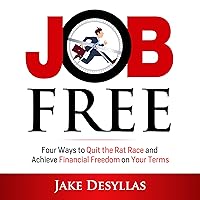 Job Free: Four Ways to Quit the Rat Race and Achieve Financial Freedom on Your Terms Job Free: Four Ways to Quit the Rat Race and Achieve Financial Freedom on Your Terms Audible Audiobook Paperback Kindle
